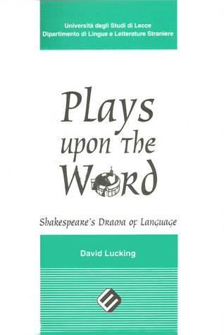 Plays upon the word: Shakespeare's drama of language (Collana di studi e testi / Università degli studi di Lecce, Dipartimento di lingue e letterature straniere) (Italian Edition)