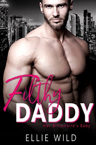 Filthy Daddy (Her Billionaire's Baby, #3)