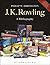 J.K. Rowling: A Bibliography: Updated Edition
