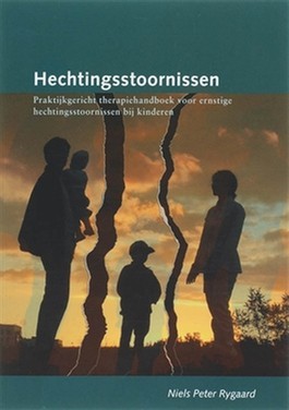 Hechtingsstoornissen. Praktijkgericht therapiehandboek voor ernstige hechtingsstoornissen bij kinderen