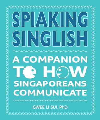Spiaking Singlish: A Companion to How Singaporeans Communicate