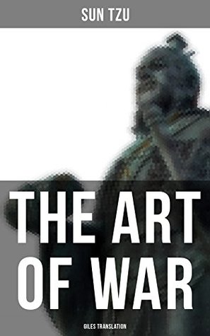 THE ART OF WAR (Giles Translation): Enriched edition. Timeless Strategy, Leadership, and Conflict Resolution Principles for War, Business, and Politics