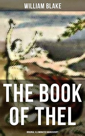 THE BOOK OF THEL (Original Illuminated Manuscript): Enriched edition. An Illuminated Journey Through Innocence, Existence, and Spiritual Symbolism