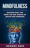 Mindfulness: Navigate Daily Life Using the New Science of Health and Happiness