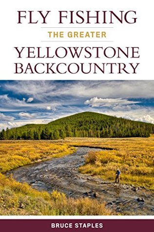 Fly Fishing the Greater Yellowstone Backcountry (Kindle Edition)