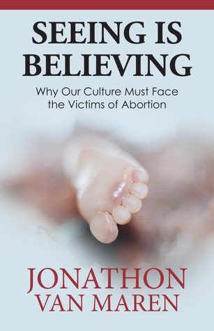 Seeing is Believing: Why Our Culture Must Face the Victims of Abortion (Paperback)