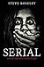 Serial by Steve Boseley Serial by Steve Boseley