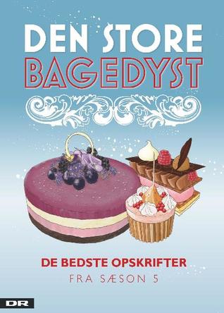 Den store bagedyst - De bedste opskrifter fra sæson 5