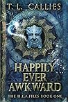 Book cover for Happily Ever Awkward (The H.E.A. Files, #1)