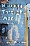 Sleeping Through War by Jackie Carreira