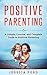 Positive Parenting: A Simpl...