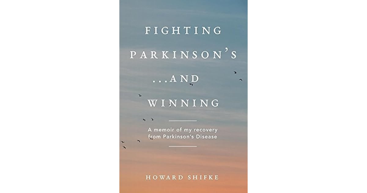 Fighting Parkinson's...and Winning A memoir of my recovery from Parkinson's Disease by Howard
