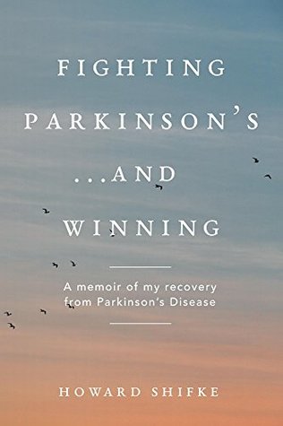 Fighting Parkinson's...and Winning: A memoir of my recovery from Parkinson's Disease (Kindle Edition)