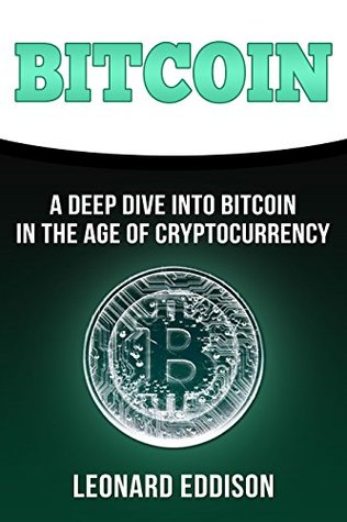 Bitcoin: A Deep Dive Into Bitcoin In The Age Of Cryptocurrency (Kindle Edition)