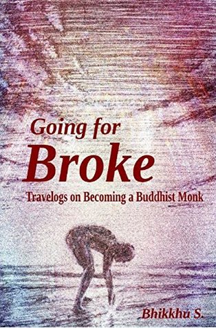 Going For Broke: Travelogs on Becoming a Buddhist Monk (Kindle Edition)