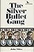 The Silver Bullet Gang by John Miles