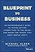 Blueprint to Business: An Entrepreneur's Guide to Taking Action, Committing to the Grind, And Doing the Things That Most People Won't