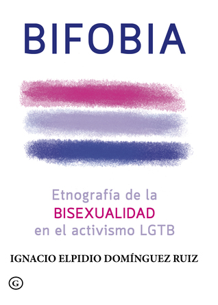 Bifobia. Etnografía de la bisexualidad en el activismo LGTB (Paperback)
