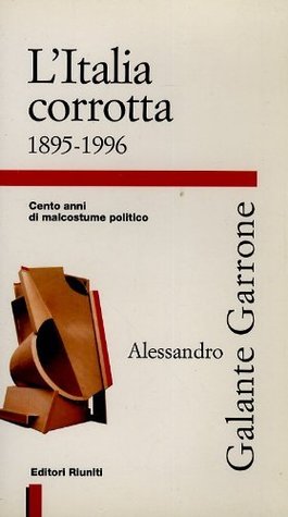L'Italia corrotta 1895-1996: Cento anni di malcostume politico