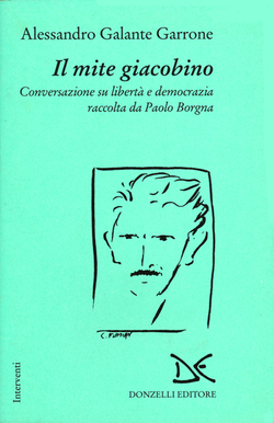 Il mite giacobino: Conversazione su libertà e democrazia raccolta da Paolo Borgna