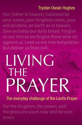Living the Prayer: The everyday challenge of the Lord's Prayer (Kindle Edition)