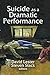 Suicide as a Dramatic Performance