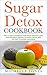Sugar Detox Cookbook: The 2...