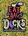 A Swear Word Coloring Book for Adults: Eat A Bag of D*cks A Swear Word Coloring Book for Adults: Eat A Bag of D*cks