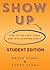 Show Up Student Edition: Step Out of Your Story and Into Someone Else's