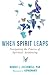 When Spirit Leaps: Navigating the Process of Spiritual Awakening