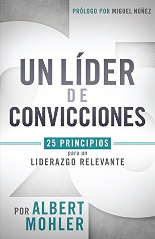 Un líder de convicciones: 25 principios para un liderazgo relevante (Spanish Edition)