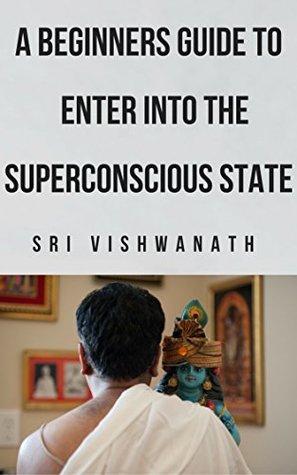A Beginner’s Guide To Entering Into The Superconscious State