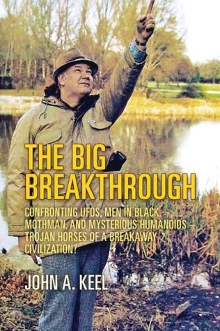 The Big Breakthrough: Confronting UFOs, Men in Black, Mothman, and Mysterious Humanoids - Trojan Horses of a Breakaway Civilization? (Paperback)