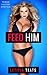 FEED HIM!