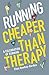 Running: Cheaper Than Therapy: A Celebration of Running