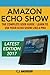 Amazon Echo Show - The Complete User Guide: Learn to Use Your Echo Show Like A Pro (Alexa & Echo Show Setup and Tips)