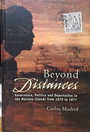 Beyond Distances: Governance, Politics and Deportation in the Mariana Islands from 1870 to 1877
