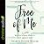 Free of Me: Why Life Is Better When It's Not about You