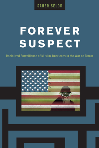 Forever Suspect: Racialized Surveillance of Muslim Americans in the War on Terror (Paperback)