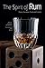 The Spirit of Rum: History, Anecdotes, Trends and Cocktails