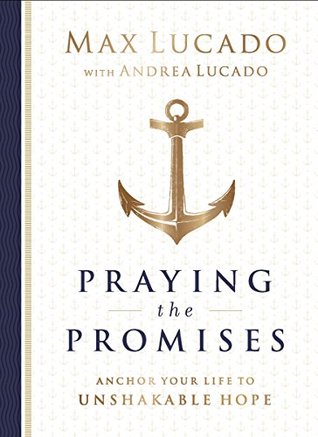 Praying the Promises: Anchor Your Life to Unshakable Hope (Kindle Edition)