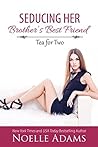 Seducing Her Brother's Best Friend by Noelle  Adams