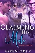 Claiming His Mate: Together Forever