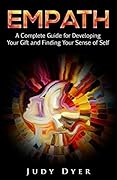 Empath: A Complete Guide for Developing Your Gift and Finding Your Sense of Self