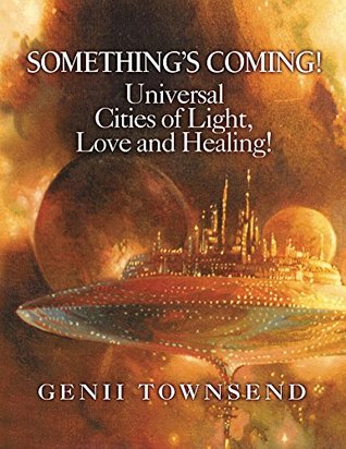 SOMETHING'S COMING! Universal Cities of Light, Love, and Healing! (Kindle Edition)