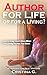 Author for Life or for a Living?: How to Stay Sane & Alive when Everything & Everyone Brings you Down: Manifesto for Real Writers