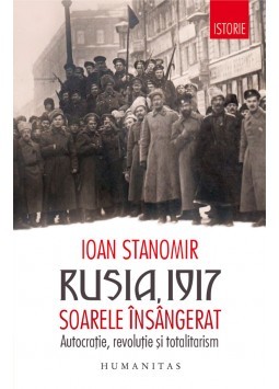 Rusia, 2017 - Soarele insangerat. Autocratie, revolutie si totalitarism