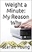 Weight a Minute: My Reason ...