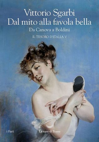 Dal mito alla favola bella. Da Canova a Boldini. Il Tesoro d'Italia V (Hardcover)