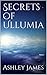Secrets of Ullumia: Book 1